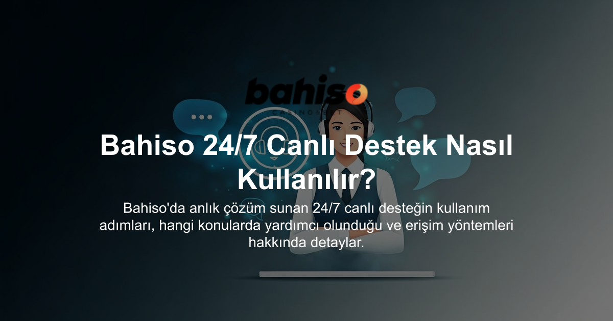 Bahiso 24/7 Canlı Destek Nasıl Kullanılır?