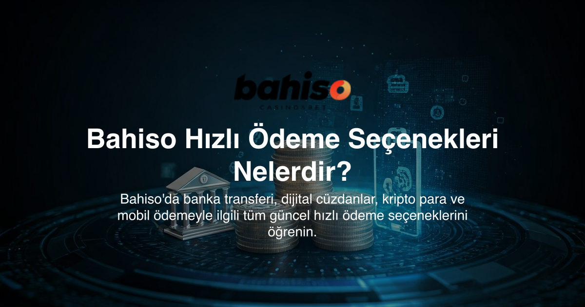 Bahiso Hızlı Ödeme Seçenekleri Nelerdir?
