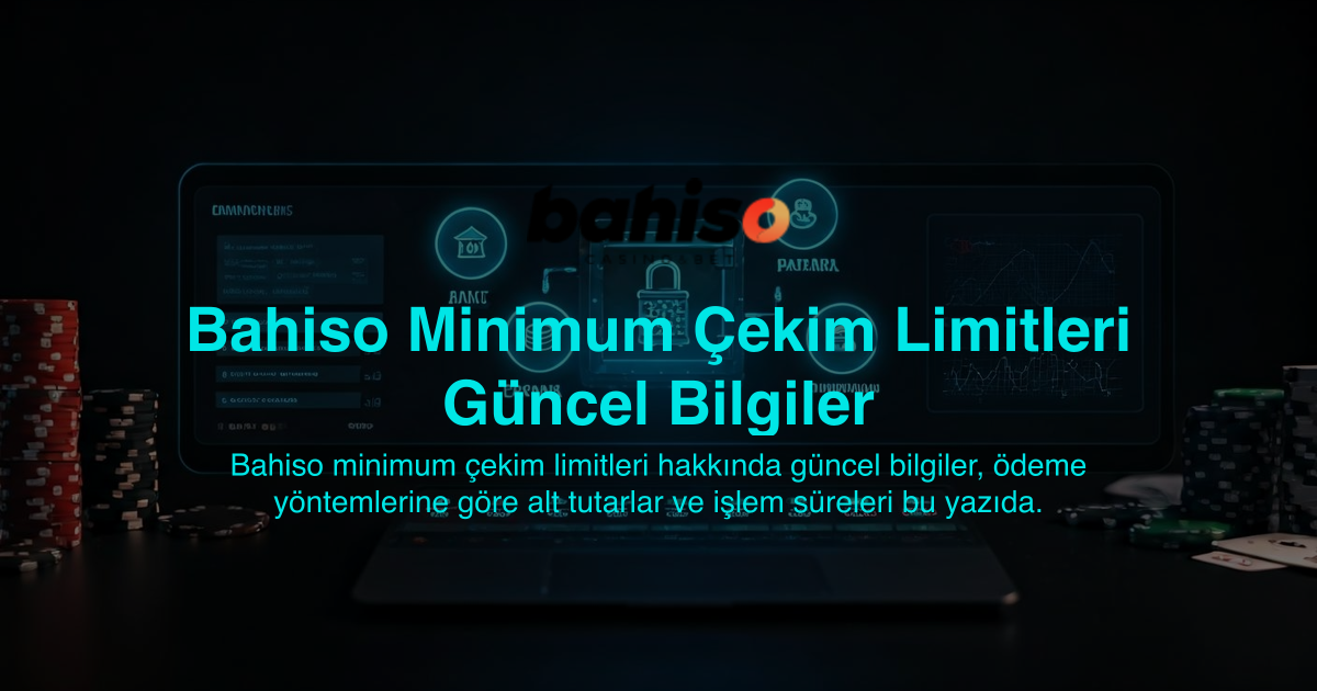 Bahiso Minimum Çekim Limitleri Güncel Bilgiler