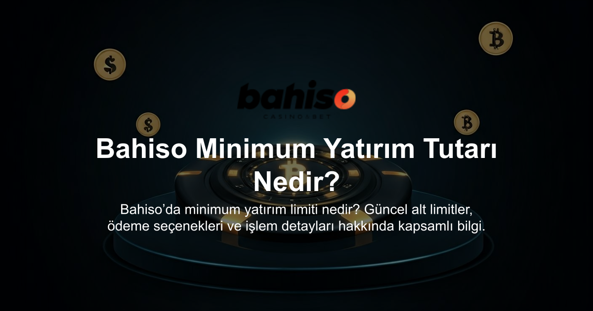Bahiso Minimum Yatırım Tutarı Nedir?