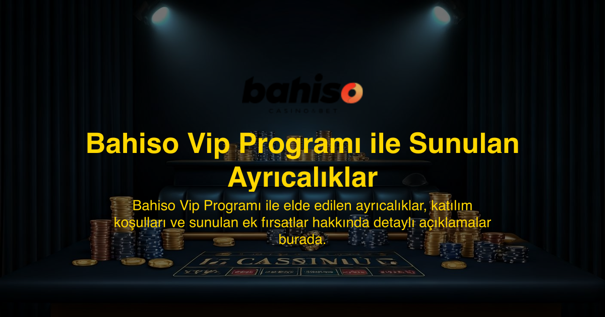 Bahiso Vip Programı ile Sunulan Ayrıcalıklar
