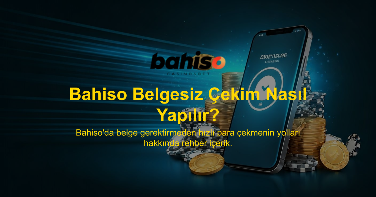 Bahiso Belgesiz Çekim Nasıl Yapılır?