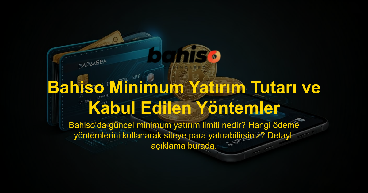 Bahiso Minimum Yatırım Tutarı ve Kabul Edilen Yöntemler